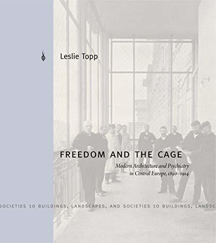 Freedom and the Cage: Modern Architecture and Psychiatry in Central Europe, 1890-1914