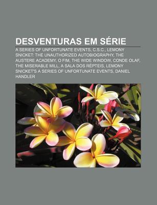 Desventuras Em Serie: A Series of Unfortunate Events, C.S.C., Lemony Snicket: The Unauthorized Autobiography, the Austere Academy, O Fim