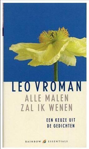Alle malen zal ik wenen: een keuze uit de gedichten