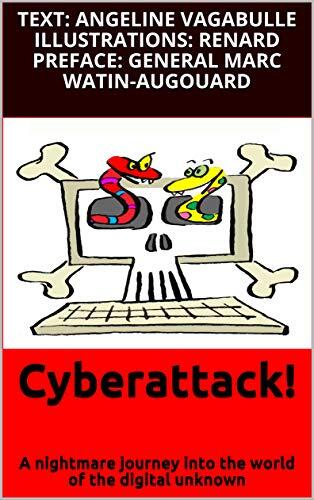 Cyberattack!: A nightmare journey into the world of the digital unknown