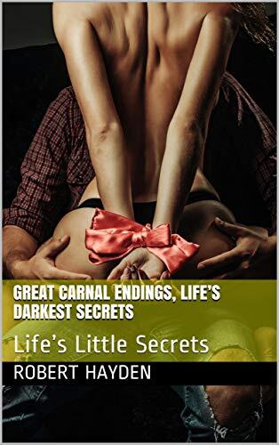Great Carnal Endings, Life's Darkest Secrets: Life's Little Secrets
