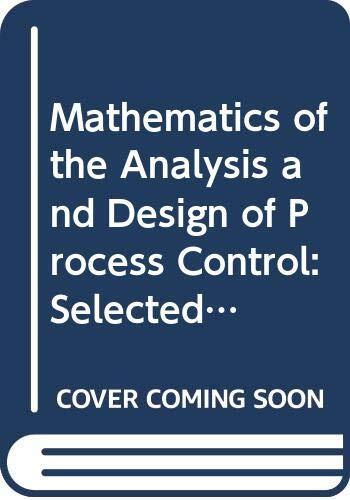 Mathematics of the Analysis and Design of Process Control: Selected and Revised Papers from the Imacs 13th World Congress, Dublin, Ireland, July 199