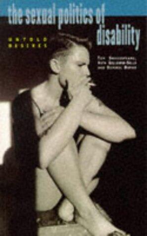 Sexual Politics of Disability: Untold Desires by Shakespeare Tom (1996-11-01) Paperback