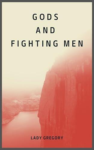 Gods and Fighting Men: The Epic Tales of Irish Myth and Heroism