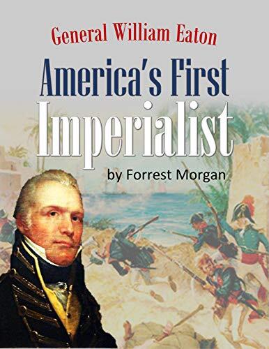 General William Eaton, The First American Imperialist