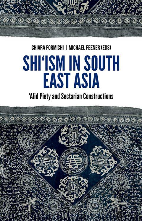 Shi'ism in Southeast Asia: Alid Piety and Sectarian Constructions