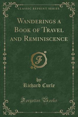 Wanderings a Book of Travel and Reminiscence