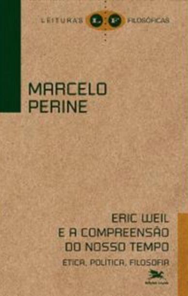 Eric Weil e a compreensão do nosso tempo: Ética. Política. Filosofia