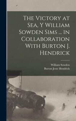 The Victory at Sea, Y William Sowden Sims ... in Collaboration With Burton J. Hendrick