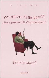 Per amore delle parole: Vita e passioni di Virginia Woolf