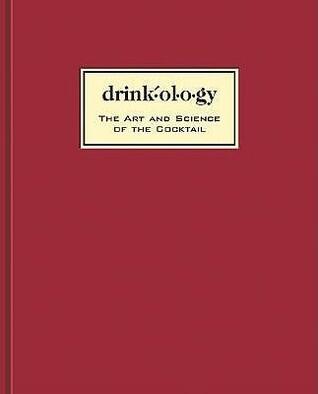 Drinkology: The Art and Science of the Cocktail