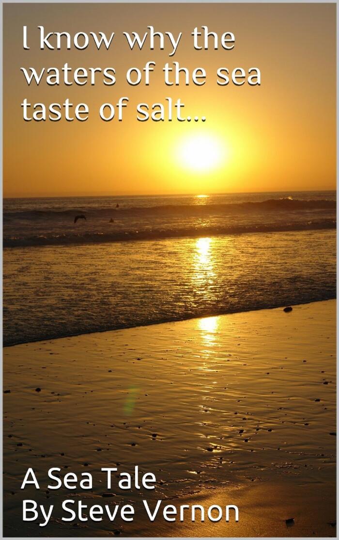 I Know Why The Waters of the Sea Taste of Salt: Steve Vernon's Sea Tales Book #3
