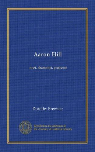 Aaron Hill (Vol-1): poet, dramatist, projector