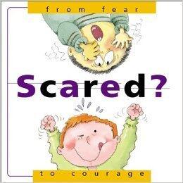 Scared? From Fear To Courage