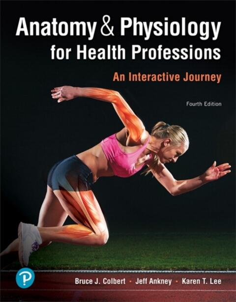 Anatomy and Physiology for Health Professions: An Interactive Journey (MyLab Health Professions with Pearson eText Access Code)