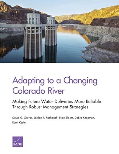 Adapting to a Changing Colorado River: Making Future Water Deliveries More Reliable Through Robust Management Strategies