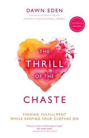 The Thrill of the Chaste (Catholic Edition): Finding Fulfillment While Keeping Your Clothes On