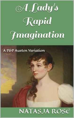 A Lady's Rapid Imagination: A P&P Austen Variation