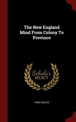 The New England Mind From Colony To Province