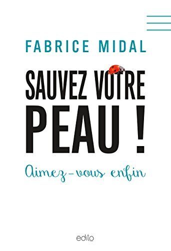 Sauvez votre peau ! : aimez-vous enfin