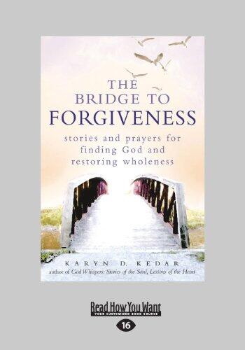 The Bridge to Forgiveness: Stories and Prayers for Finding God and Restoring Wholeness