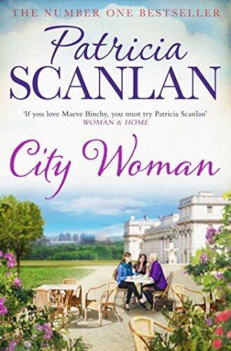 City Woman: Warmth, wisdom and love on every page - if you treasured Maeve Binchy, read Patricia Scanlan (The City Girls series)