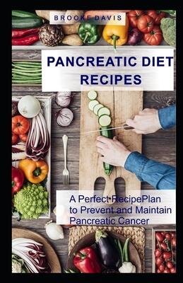 PANCREATIC DIET RECIPES A Perfect Recipe Plan to Prevent and Maintain Pancreatic Cancer