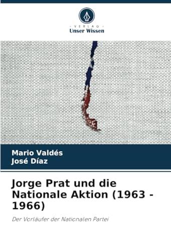 Jorge Prat und die Nationale Aktion (1963 - 1966): Der Vorläufer der Nationalen Partei