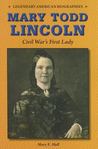 Mary Todd Lincoln: Civil War's First Lady