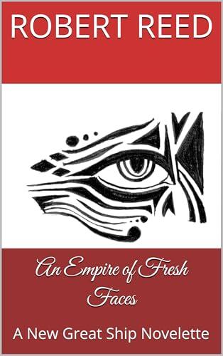 An Empire of Fresh Faces: A New Great Ship Novelette