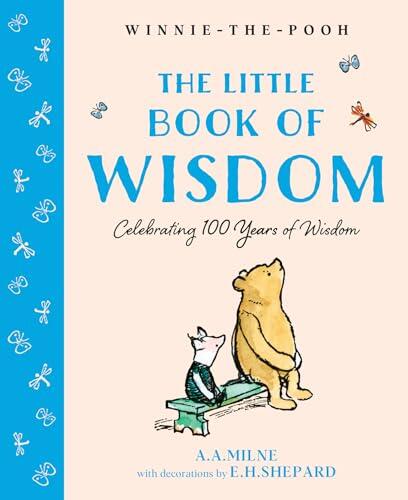 Winnie-the-Pooh: The Little Book of Wisdom: Celebrate the 2026 Centenary with this Illustrated gift book featuring words of wisdom from Milne and Shepard's original iconic works