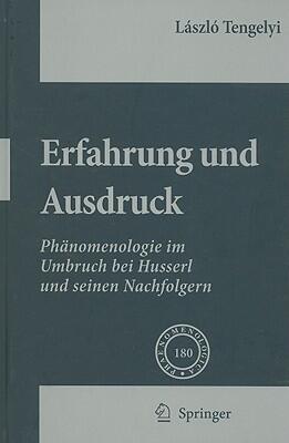 Erfahrung und Ausdruck: Phänomenologie im Umbruch bei Husserl und seinen Nachfolgern (Phaenomenologica, 180)