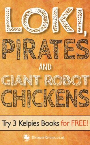 Loki, Pirates and Giant Robot Chickens: Try 3 Kelpies Books for Free