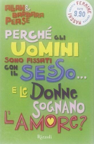 Perché gli uomini sono fissati con il sesso...e le donne sognano l'amore?