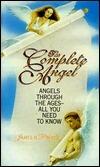 The Complete Angel: Angels Through the Ages-All You Need to Know