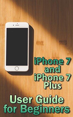 iPhone 7 and iPhone 7 Plus: User Guide for Beginners
