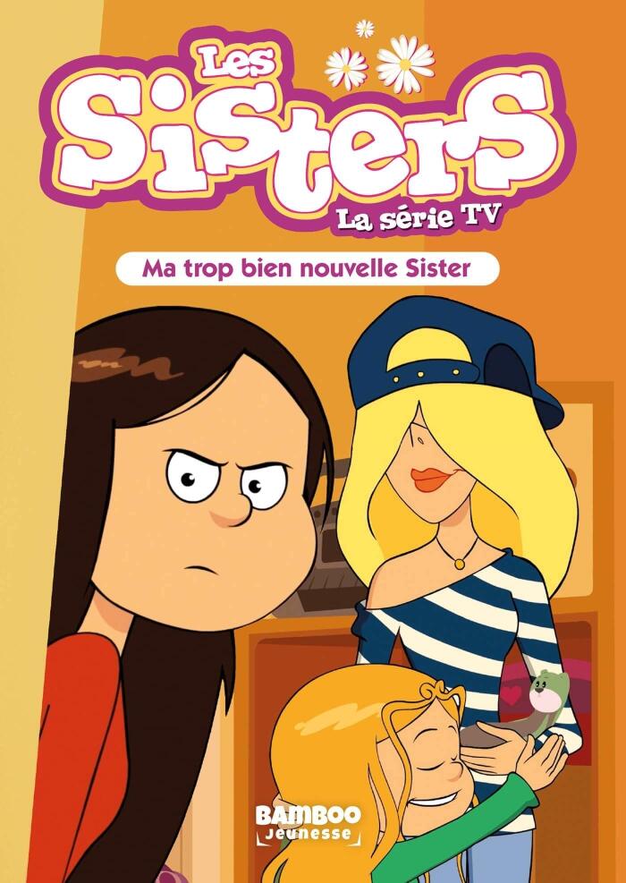 Les Sisters - La Série TV - Poche - tome 58: Ma trop bien nouvelle Sister