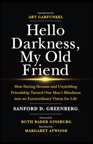 Hello Darkness, My Old Friend: How Daring Dreams and Unyielding Friendship Turned One Man's Blindness into an Extraordinary Vision for Life