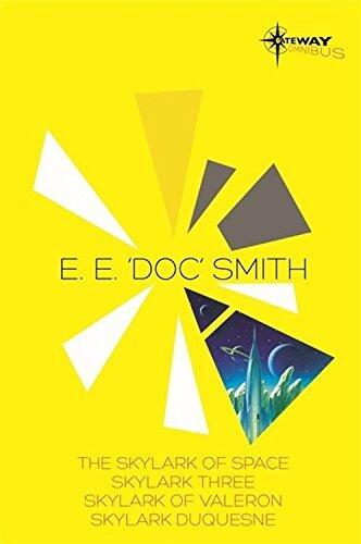 E.E. 'Doc' Smith SF Gateway Omnibus: The Skylark of Space, Skylark Three, Skylark of Valeron, Skylark DuQuesne (SF Gateway Omnibuses) by E.E. 'Doc' Smith