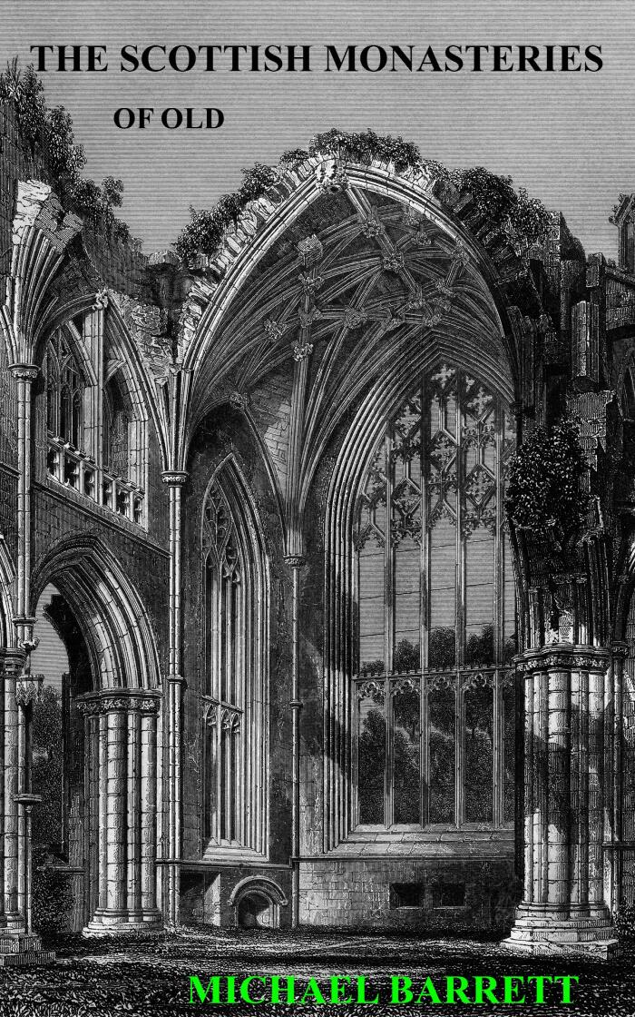 The Scottish Monasteries of Old [Illustrated]: A Brief Account of the Houses which Existed in Scotland before the Protestant Reformation, for Monks following the Rule of St. Benedict