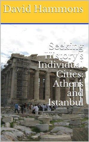Seeking History's Individual Cities: Athens and Istanbul