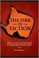 The Fire in Fiction: Passion, Purpose, and Techniques to Make Your Novel Great