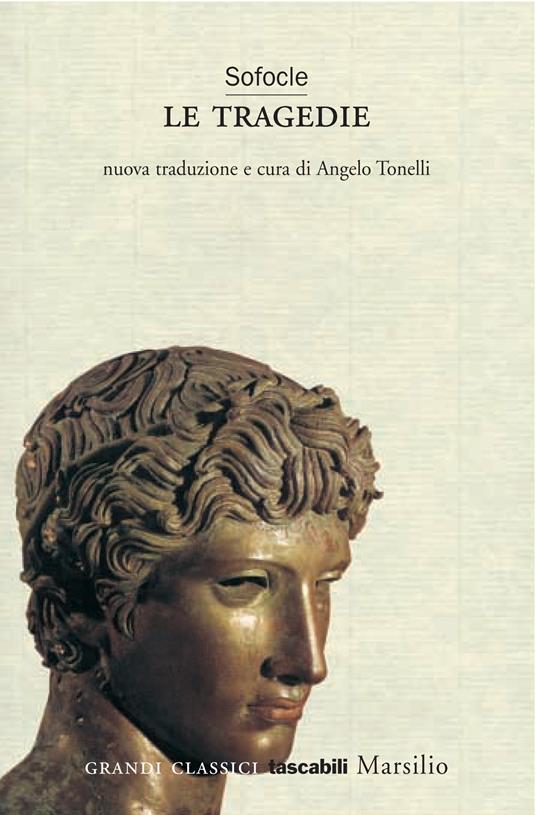 Le tragedie: Aiace-Trachinie-Antigone-Elettra-Edipo Re-Filottete-Edipo a Colono