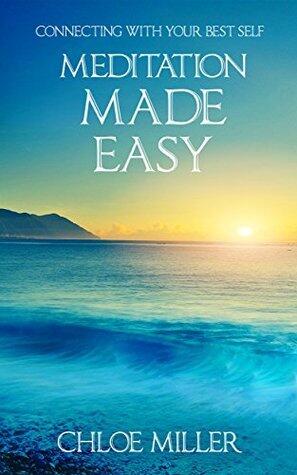Meditation: Meditation Made Easy - Connecting With Your Best Self