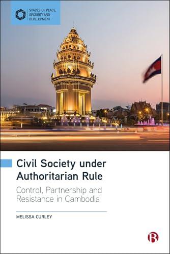 Civil Society under Authoritarian Rule: Partnership, Control and Resistance in Cambodia