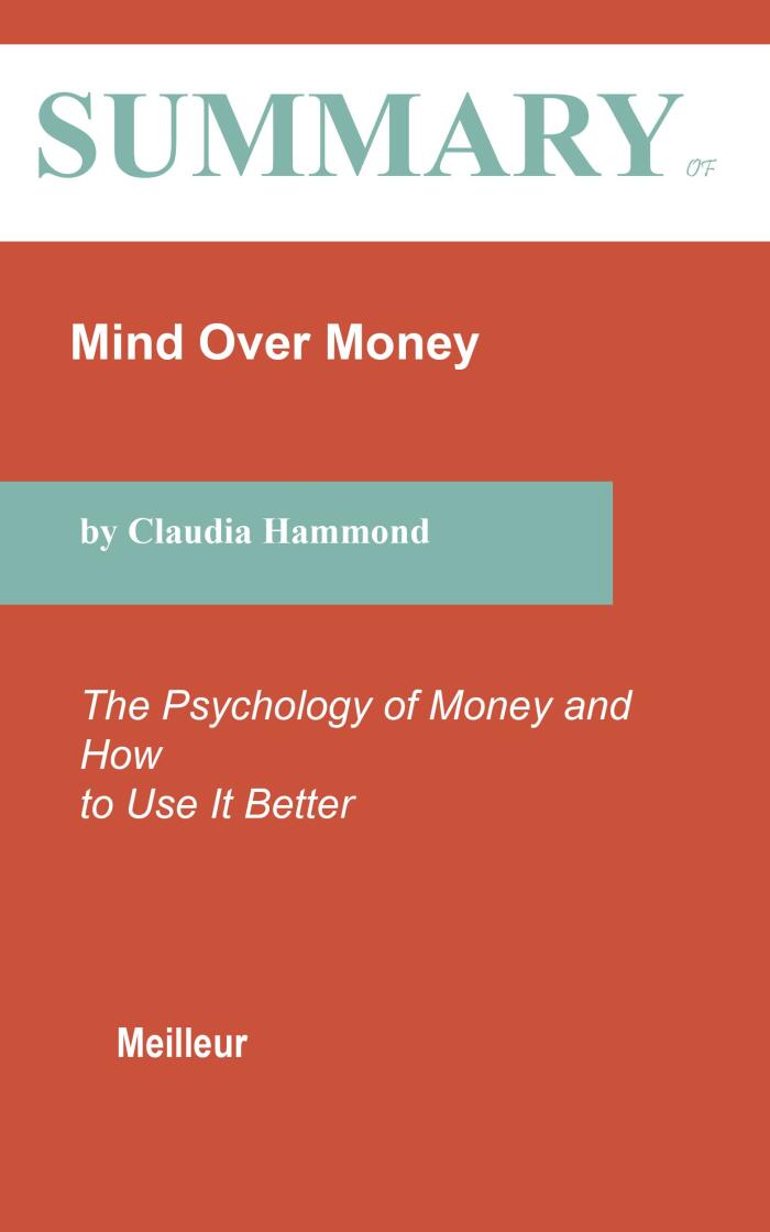 Summary of Mind Over Money: The Psychology of Money and How To Use It Better