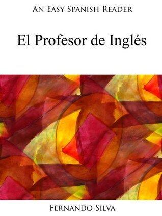 An Easy Spanish Reader: El Profesor de Inglés (Easy Spanish Readers nº 12)