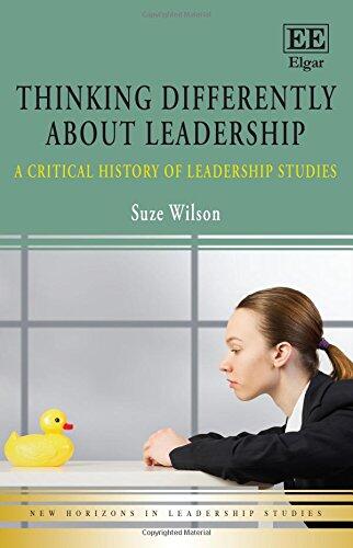 Thinking Differently about Leadership: A Critical History of Leadership Studies