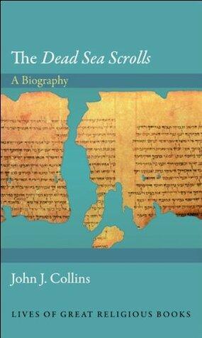 The Dead Sea Scrolls: A Biography