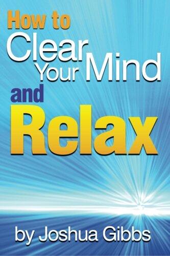 How to Clear Your Mind and Relax: An Essential Guide to Mind Relaxation Techniques for Anxiety